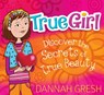 True Girl: Discover the Secrets of True Beauty - Dannah Gresh - 9780802419712