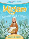 Miriam: Becoming a Girl of Courage -- True Girl Bible Study - Dannah Gresh - 9780802422415