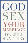 Slattery, J: God, Sex, and Your Marriage - Juli Slattery - 9780802429018