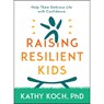 Resilient Kids: Raising Them to Embrace Life with Confidence - Kathy Koch Phd - 9780802429094
