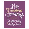 Her Freedom Journey: A Guide Out of Porn and Shame to Authentic Intimacy - Juli Slattery - 9780802432704
