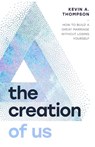 The Creation of Us - Kevin A Thompson - 9780802439338