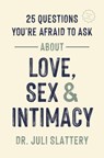 25 Questions You're Afraid to Ask About Love, Sex & Intimacy - Juli Slattery - 9780802439598