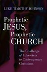 Prophetic Jesus, Prophetic Church - Luke Timothy Johnson - 9780802803900