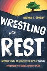 Wrestling with Rest - Nathan T. Stucky - 9780802876263