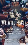 We Will Feast - Kendall Vanderslice - 9780802876300