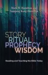 Story, Ritual, Prophecy, Wisdom - Mark W Hamilton ; Samjung Kang-Hamilton - 9780802883186