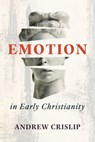 Emotion in Early Christianity - Andrew Crislip - 9780802884268