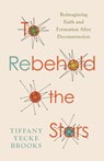To Rebehold the Stars: Reimagining Faith and Formation After Deconstruction - Tiffany Yecke Brooks - 9780802884367