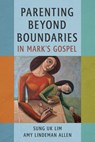 Parenting Beyond Boundaries in Mark's Gospel - Sung Uk Lim - 9780802885845
