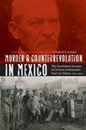 Murder and Counterrevolution in Mexico - Friedrich E. Schuler - 9780803249639