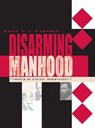 Disarming Manhood - David A. J. Richards - 9780804010740