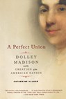 A Perfect Union - Catherine Allgor - 9780805083002