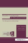 Shared Cognition in Organizations - John M. Levine ; David M. Messick ; Leigh L. Thompson - 9780805828900