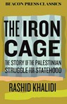 The Iron Cage: The Story of the Palestinian Struggle for Statehood - Rashid Khalidi - 9780807024157