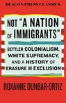 Not 'A Nation of Immigrants' - Roxanne Dunbar-Ortiz - 9780807026328