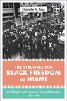 The Struggle for Black Freedom in Miami - Chanelle Nyree Rose - 9780807157657