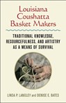 Louisiana Coushatta Basket Makers - Linda Langley ; Denise E. Bates - 9780807171240