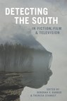 Detecting the South in Fiction, Film, and Television - Scott Romine ; Megan Abbott ; Jacob Agner ; Ace Atkins ; R. Bruce Brasell ; Phoebe Bronstein ; Gina Caison ; Claire Cothren - 9780807171653