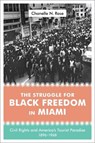 The Struggle for Black Freedom in Miami - Chanelle Nyree Rose - 9780807188743
