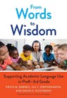 From Words to Wisdom - Erica M. Barnes ; Jill F. Grifenhagen ; David K. Dickinson ; Susan B. Neuman - 9780807765876