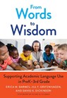 From Words to Wisdom - Erica M. Barnes ; Jill F. Grifenhagen ; David K. Dickinson ; Susan B. Neuman - 9780807765883