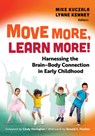 Move More, Learn More!: Harnessing the Brain-Body Connection in Early Childhood - Mike Kuczala - 9780807784051