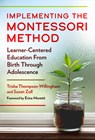 Implementing the Montessori Method: Learner-Centered Education from Birth Through Adolescence - Trisha Thompson-Willingham - 9780807784112