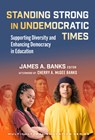 Standing Strong in Undemocratic Times - James A. Banks - 9780807784266