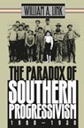 The Paradox of Southern Progressivism, 1880-1930 - William A. Link - 9780807845899