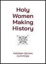 Holy Women Making History - Kathleen Sprows Cummings - 9780809157983
