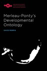 Merleau-Ponty's Developmental Ontology - David Morris - 9780810137929