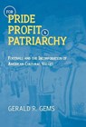 For Pride, Profit, and Patriarchy - Gerald R. Gems - 9780810836853