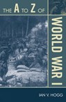 The A to Z of World War I - Ian V. Hogg - 9780810868625