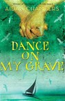 Dance on My Grave - Chambers, Aidan - 9780810972612