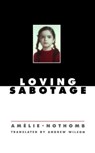 LOVING SABOTAGE - Amelie Nothomb - 9780811217828