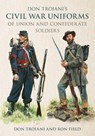 Don Troiani's Civil War Uniforms of Union and Confederate Soldiers - Don Troiani ; Ron Field - 9780811775700