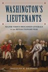 Washington's Lieutenants - Douglas M. Branson - 9780811777148