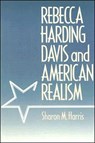 Rebecca Harding Davis and American Realism - Sharon M. Harris - 9780812213355