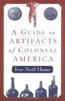 A Guide to Artifacts of Colonial America - Ivor Noel Hume - 9780812217711