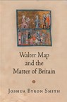Walter Map and the Matter of Britain - Joshua Byron Smith - 9780812249323