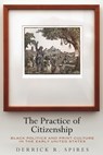 The Practice of Citizenship - Derrick R. Spires - 9780812250800