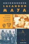 Unconquered Lacandon Maya - PALKA,  Joel W. - 9780813028163