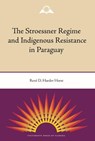 The Stroessner Regime and Indigenous Resistance in Paraguay - HORST,  Rene D. Harder - 9780813030562