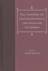 Race, Colonialism, and Social Transformation in Latin America and the Caribbean - BRANCHE,  Jerome - 9780813032641