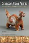 Ceramics of Ancient America - Yumi Park Huntington ; Dean E. Arnold ; Johanna Minich - 9780813056067
