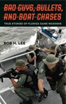 Bad Guys, Bullets, and Boat Chases - Bob H Lee - 9780813062440