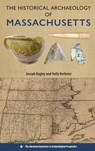 The Historical Archaeology of Massachusetts - Joseph Bagley ; Holly Herbster - 9780813079530