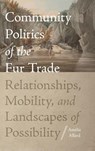 Community Politics of the Fur Trade - Amelie Allard - 9780813079561