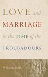 Love and Marriage in the Time of the Troubadours - William D. Paden - 9780813079585